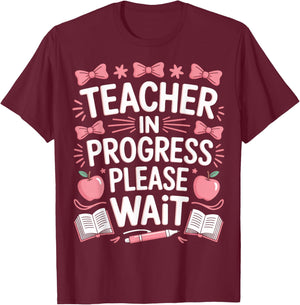 Education Major Teacher in Progress Please Wait T-Shirt - T-Shirt | Maroon