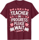 Education Major Teacher in Progress Please Wait T-Shirt - T-Shirt | Maroon