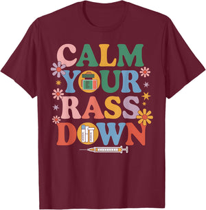 Nurse Calm Your Rass Down Medical Assistant ER Nurse Funny T-Shirt - T-Shirt | Maroon