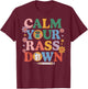 Nurse Calm Your Rass Down Medical Assistant ER Nurse Funny T-Shirt - T-Shirt | Maroon