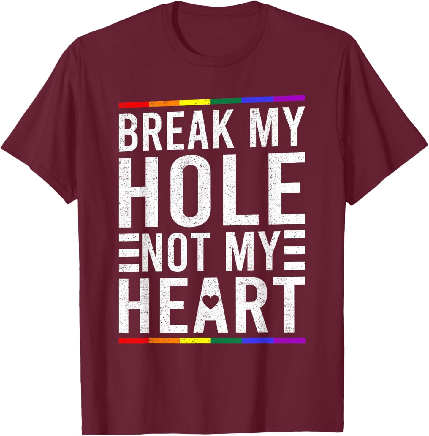 Break My Hole Not My Heart Funny Gay T-Shirt - T-Shirt | Maroon