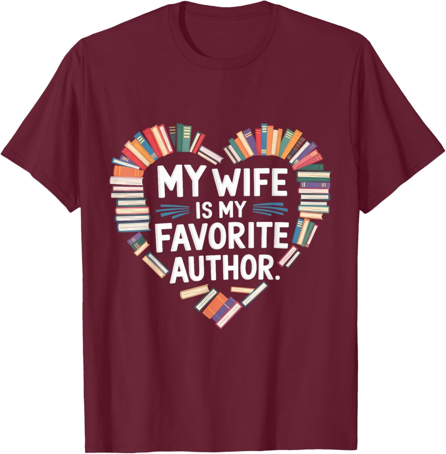 My Wife Is My Favorite Author Apparel Saying Valentine Quote T-Shirt - T-Shirt | Maroon