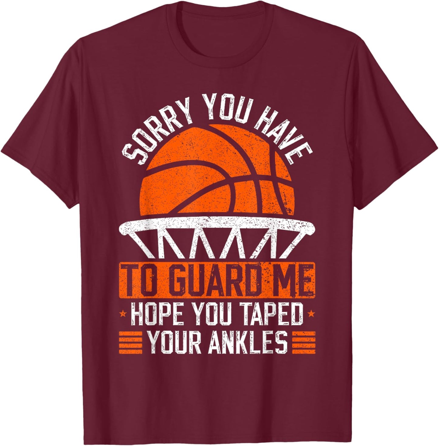 Sorry You Have To Guard Me Funny Basketball Ankles T-Shirt - T-Shirt | Maroon
