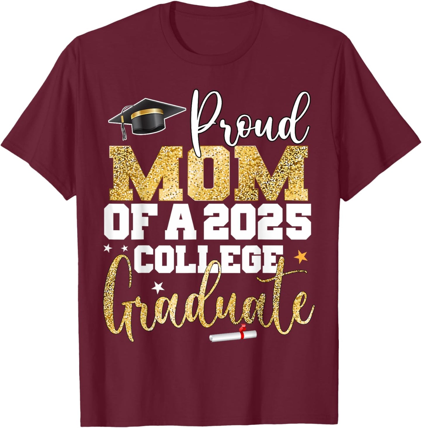 Proud Mom of 2025 Graduate College Graduation Party T-Shirt - T-Shirt | Maroon