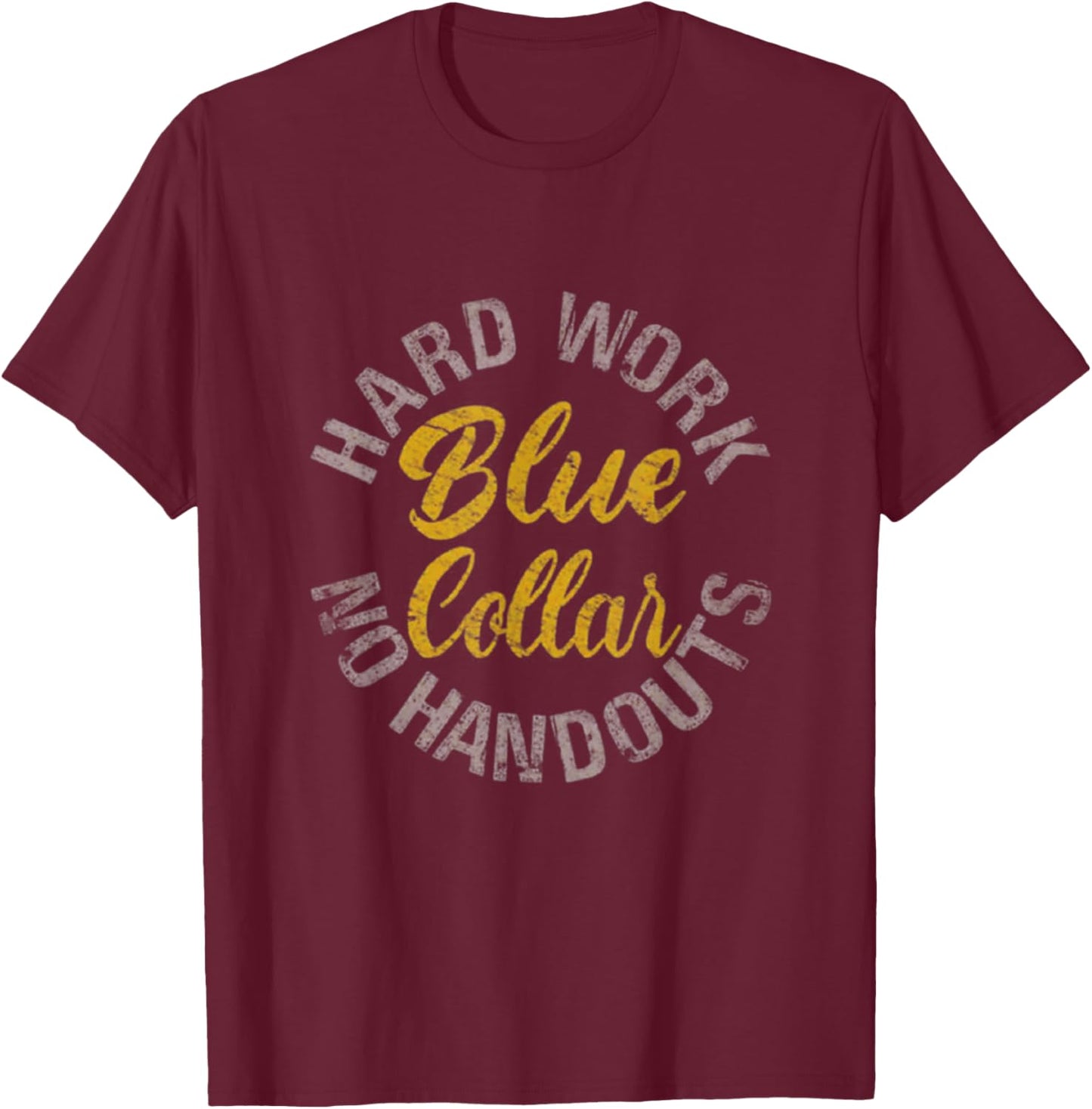 Blue Collar Hard Work No Handouts T-Shirt - T-Shirt | Maroon