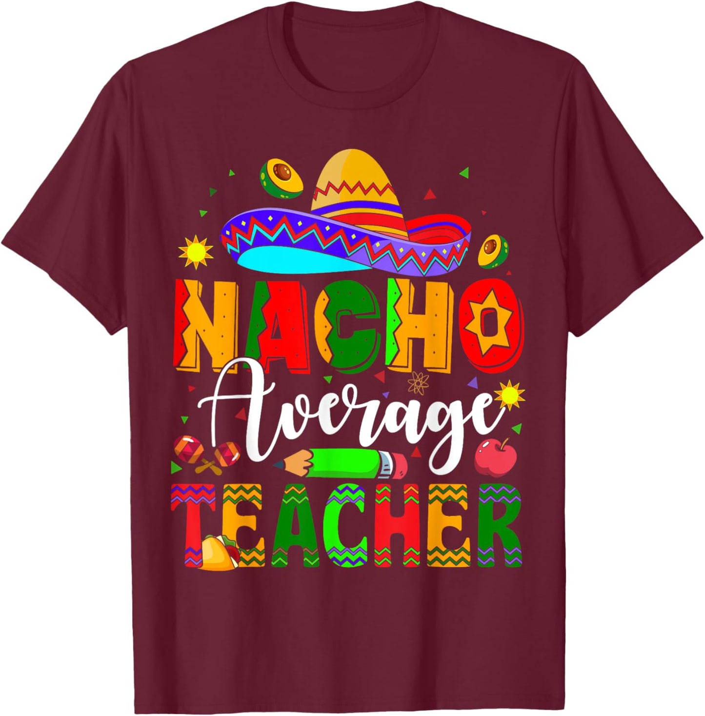 Nacho Average Teacher Mexican Teacher Cinco de Mayo Fiesta Men Women Girls Kids T-Shirt - T-Shirt | Maroon