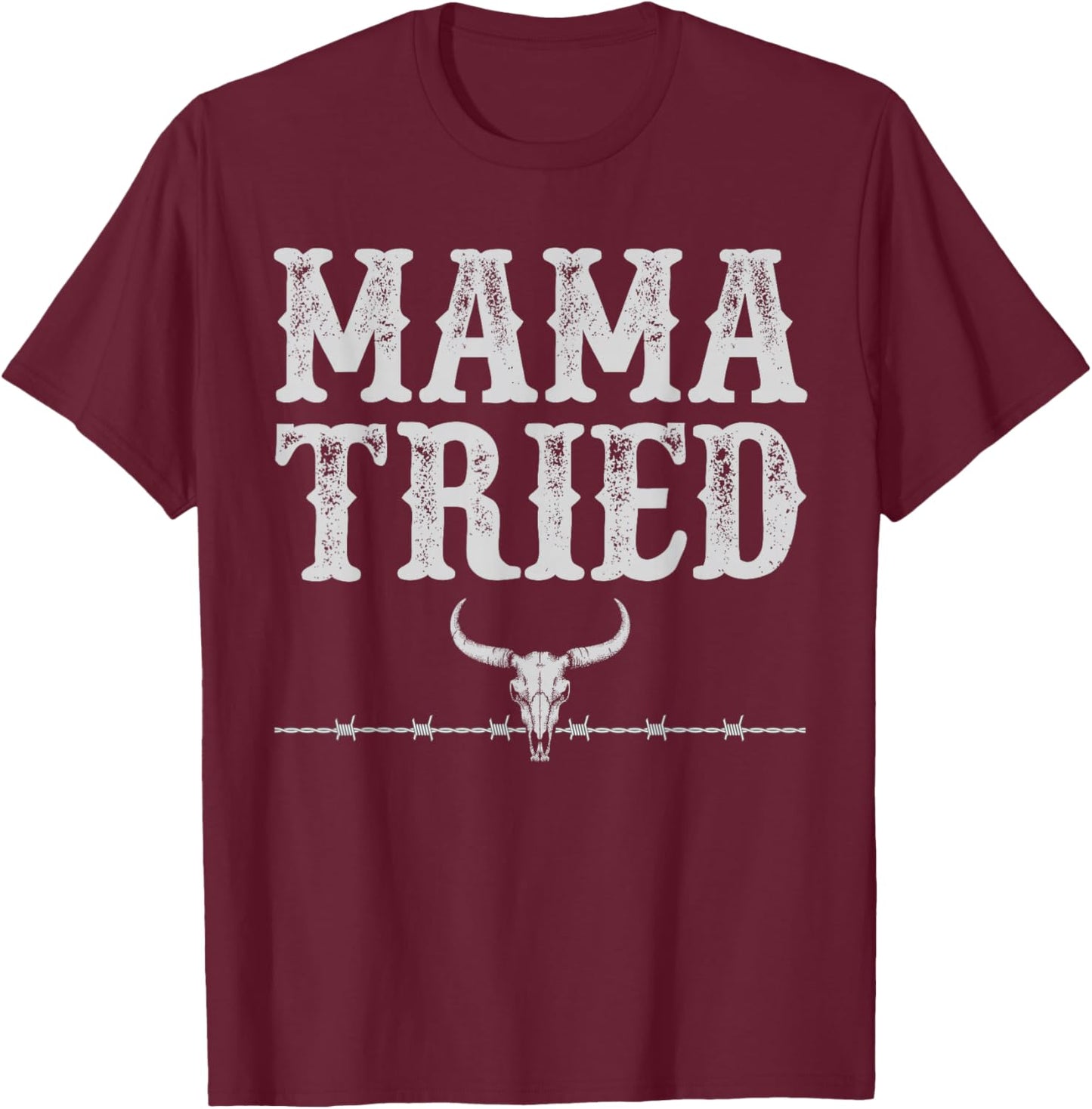 Mama Tried Funny Sayings Vintage Country Western Concert T-Shirt - T-Shirt | Maroon