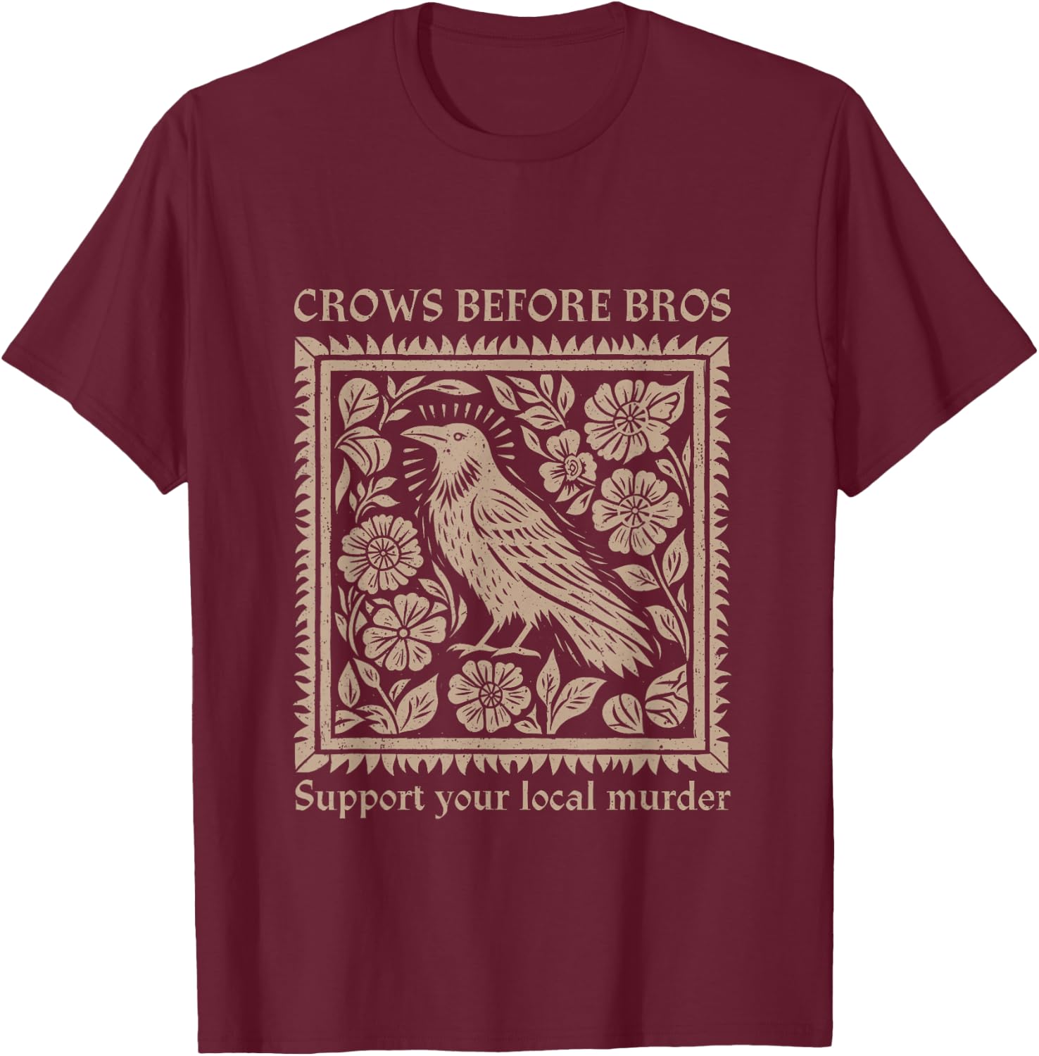 Crows Before Bros Support Your Local Murder Halloween T-Shirt - T-Shirt | Maroon