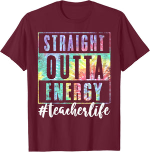 Teacher Straight Outta Energy Teach Life Tie Dye T-Shirt - T-Shirt | Maroon