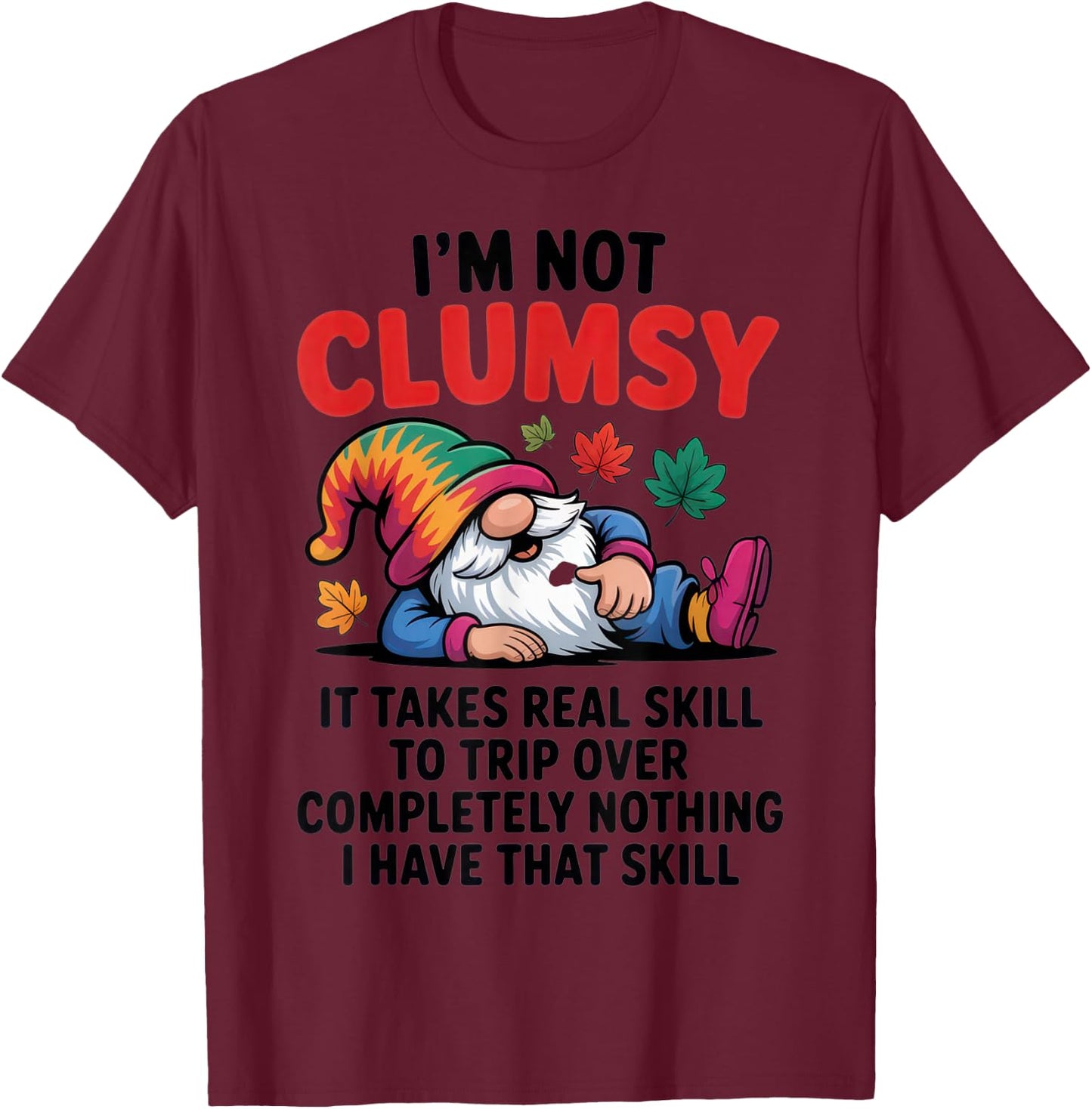 I'm Not Clumsy - Proud Gnome Lovers - Sarcastic Autumn Vibes T-Shirt - T-Shirt | Maroon