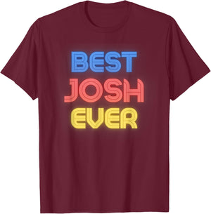 Best Josh Ever - Funny Josh Name Josh T-Shirt - T-Shirt | Maroon