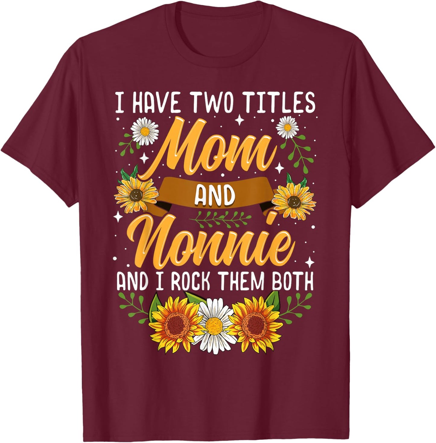 I Have Two Titles Mom And Nonnie Shirt Mothers Day Gifts T-Shirt - T-Shirt | Maroon