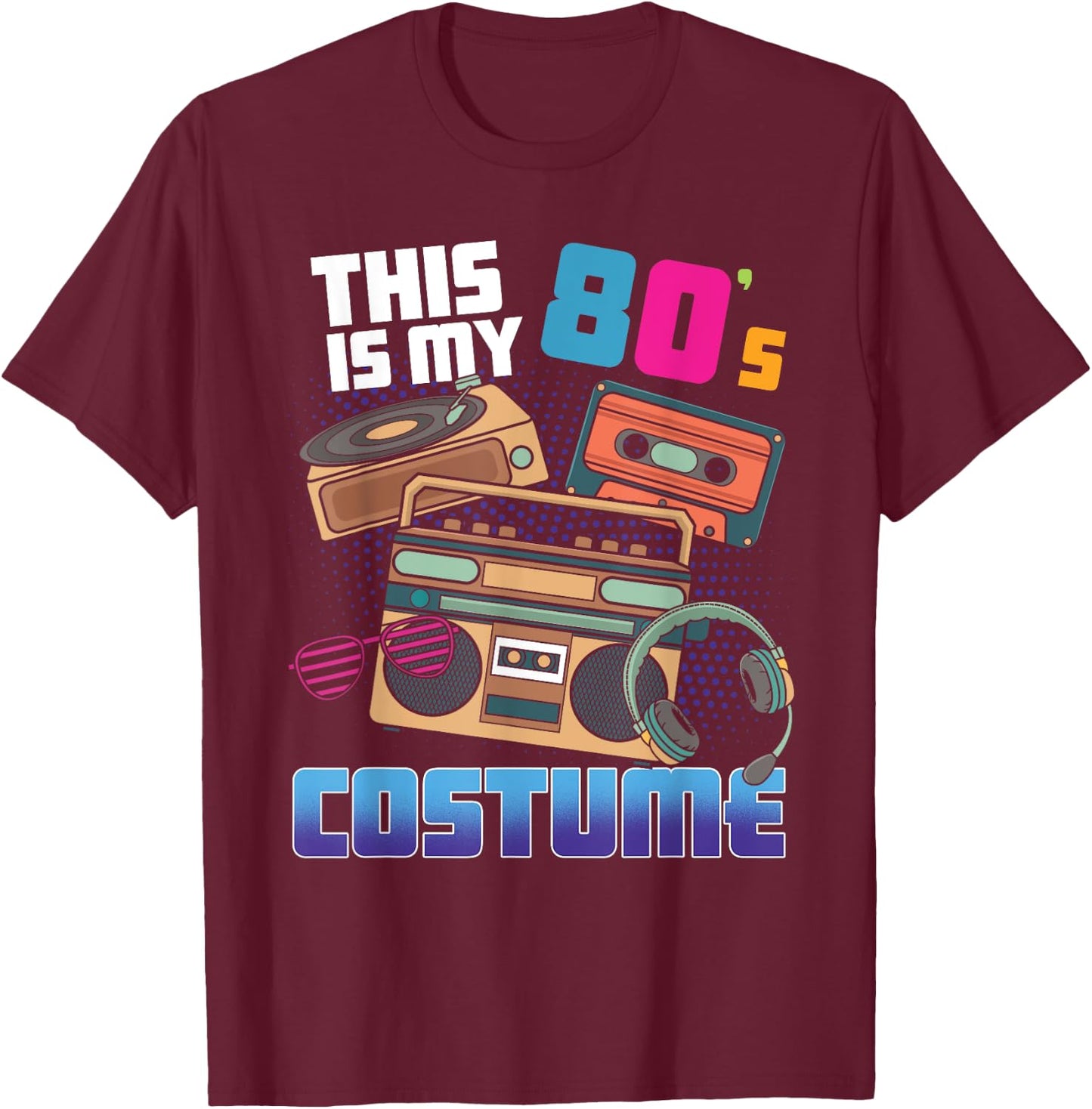 This Is My 80's Costume Disco Theme Style 80s Party T-Shirt - T-Shirt | Maroon