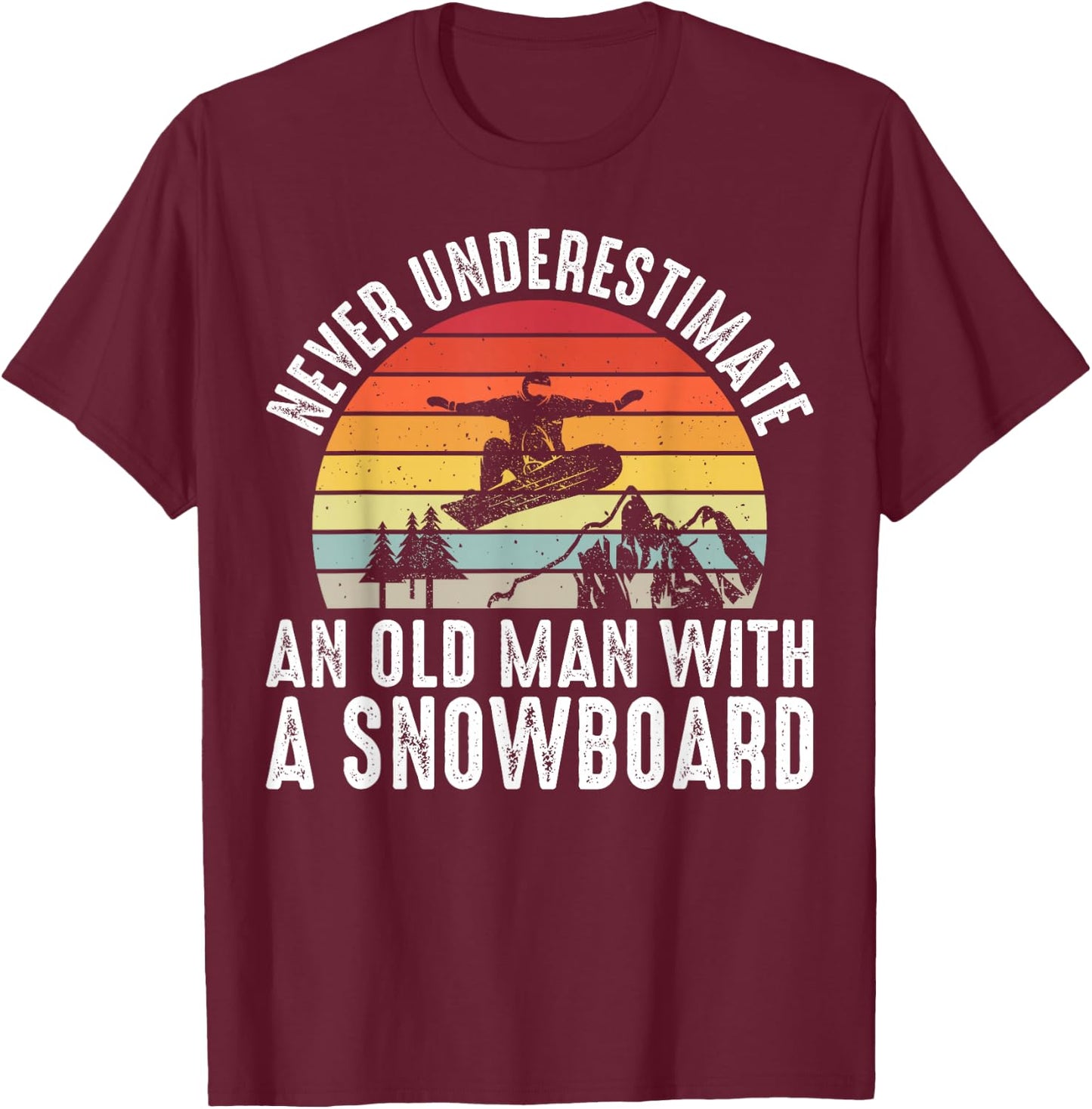 Snowboarding Never Underestimate An Old Man With A Snowboard T-Shirt - T-Shirt | Maroon