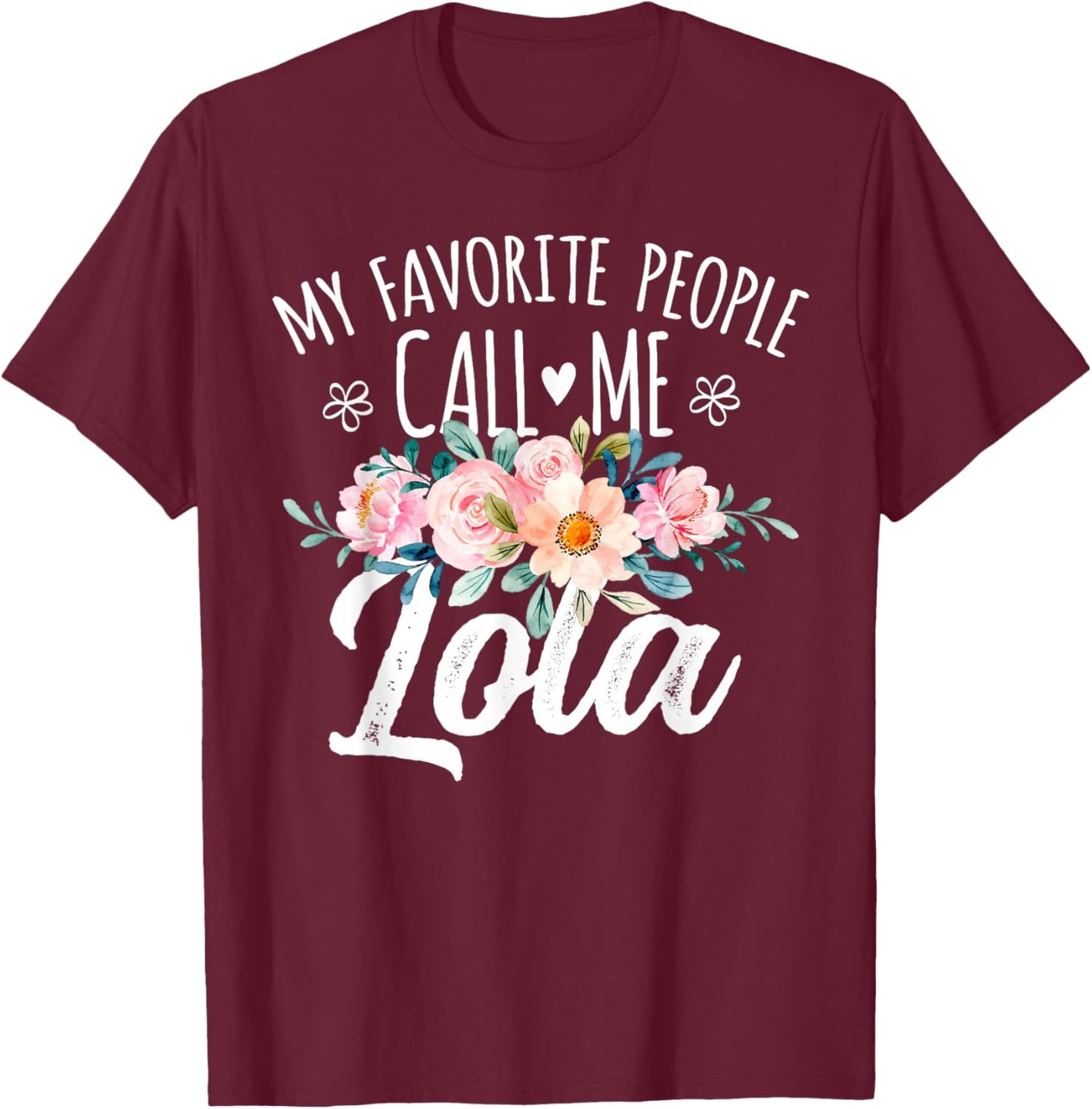 My Favorite People Call Me Lola Floral Birthday Lola , Small, Black T-Shirt - T-Shirt | Maroon
