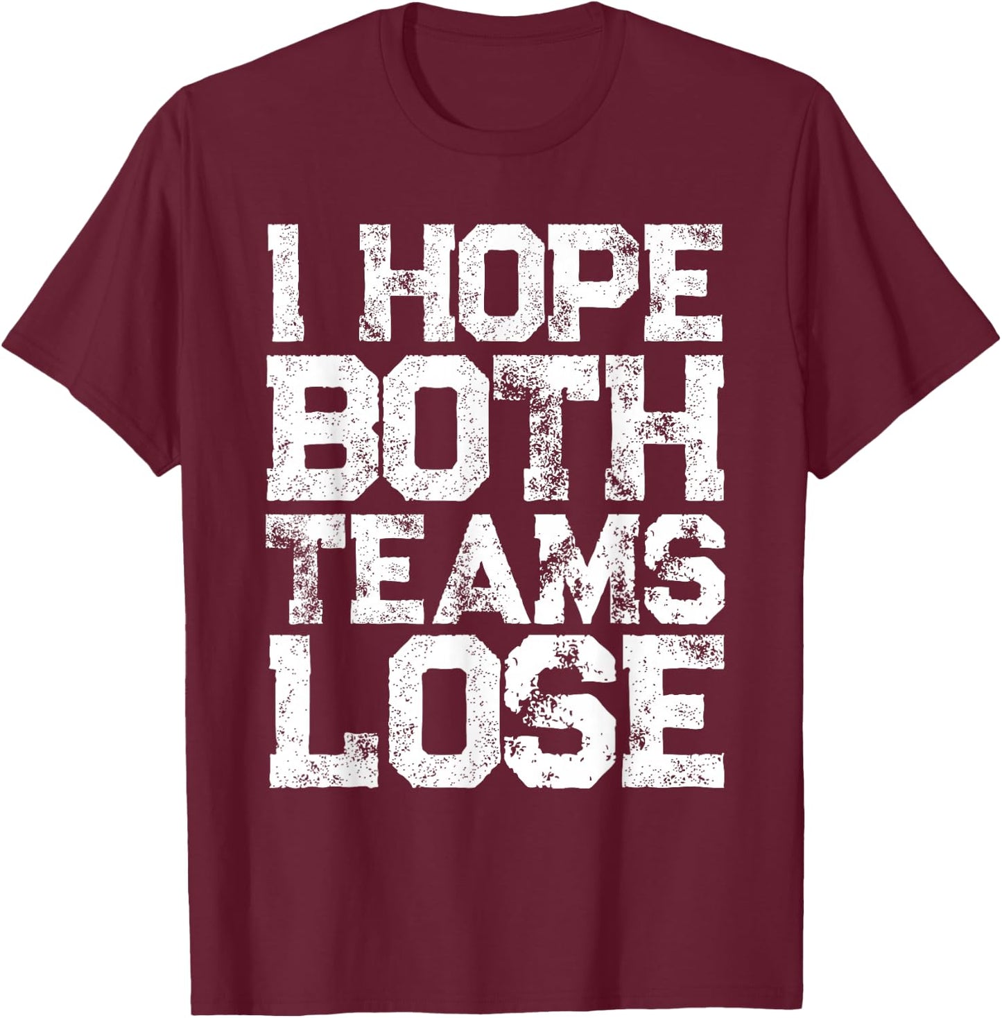 I Hope Both Teams Lose Shirt And Sports Fan T-Shirt - T-Shirt | Maroon