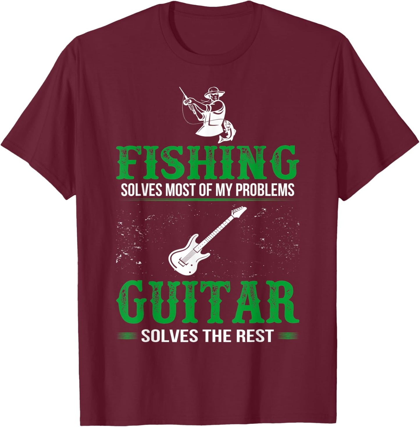 Fishing Solves All Problems Guitar Solves Rest T-Shirt - T-Shirt | Maroon