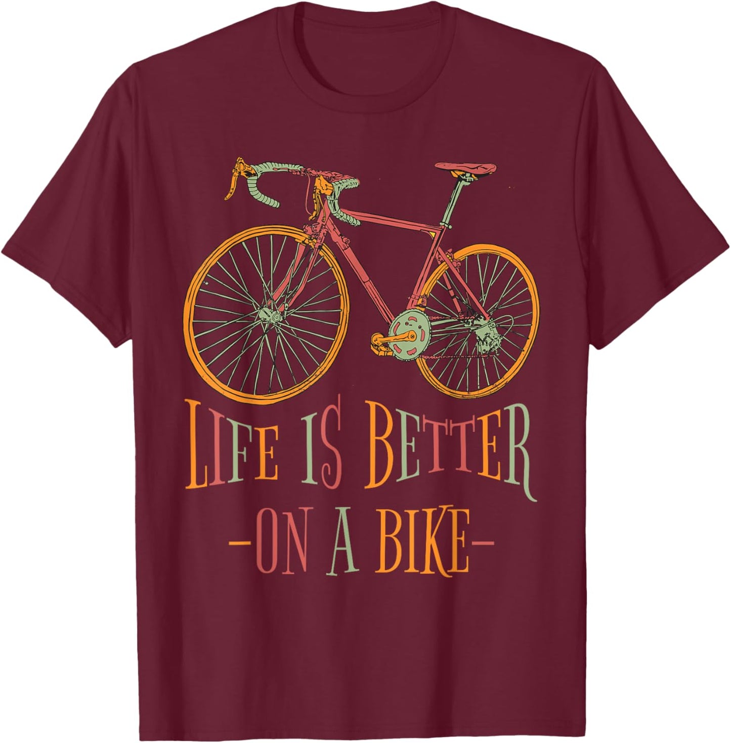Life Is Better On A Bike Cyclist Quote Cycling T-Shirt - T-Shirt | Maroon