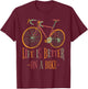 Life Is Better On A Bike Cyclist Quote Cycling T-Shirt - T-Shirt | Maroon
