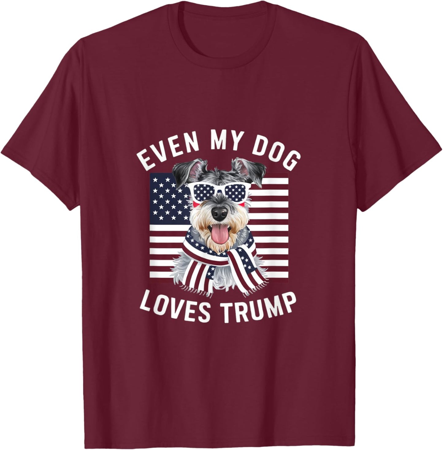 Miniature Schnauzer Even My Dog Loves Trump Funny T-Shirt - T-Shirt | Maroon