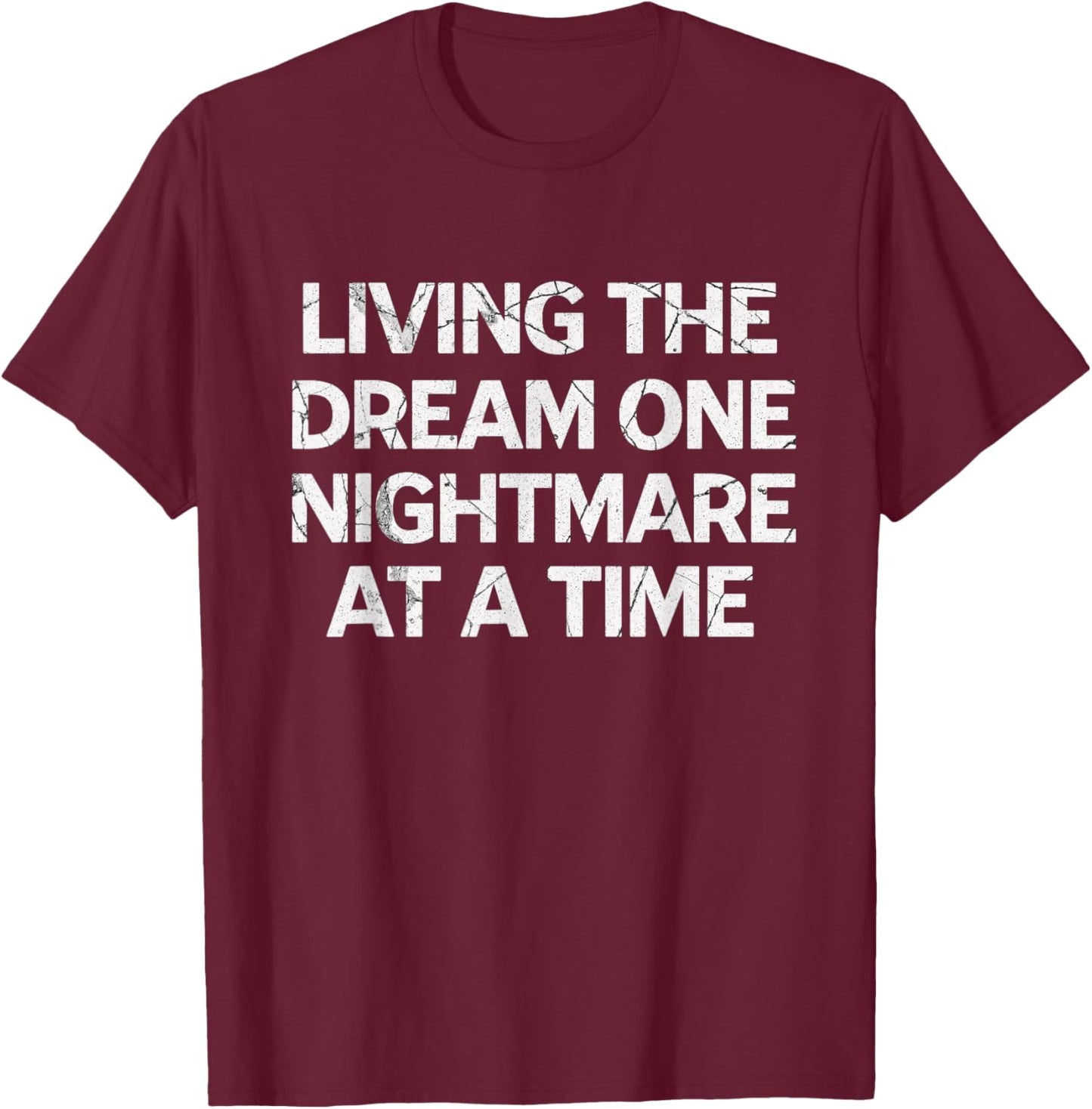 Living The Dream One Nightmare at A Time T-Shirt - T-Shirt | Maroon