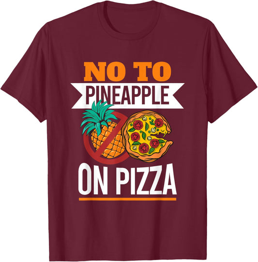 Pineapple Pizza Hater No To Pineapple On Pizza T-Shirt - T-Shirt | Maroon