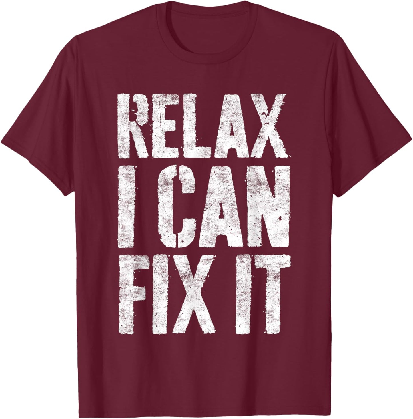 Relax I Can Fix It Shirt Funny Handyman Mechanic T-Shirt - T-Shirt | Maroon