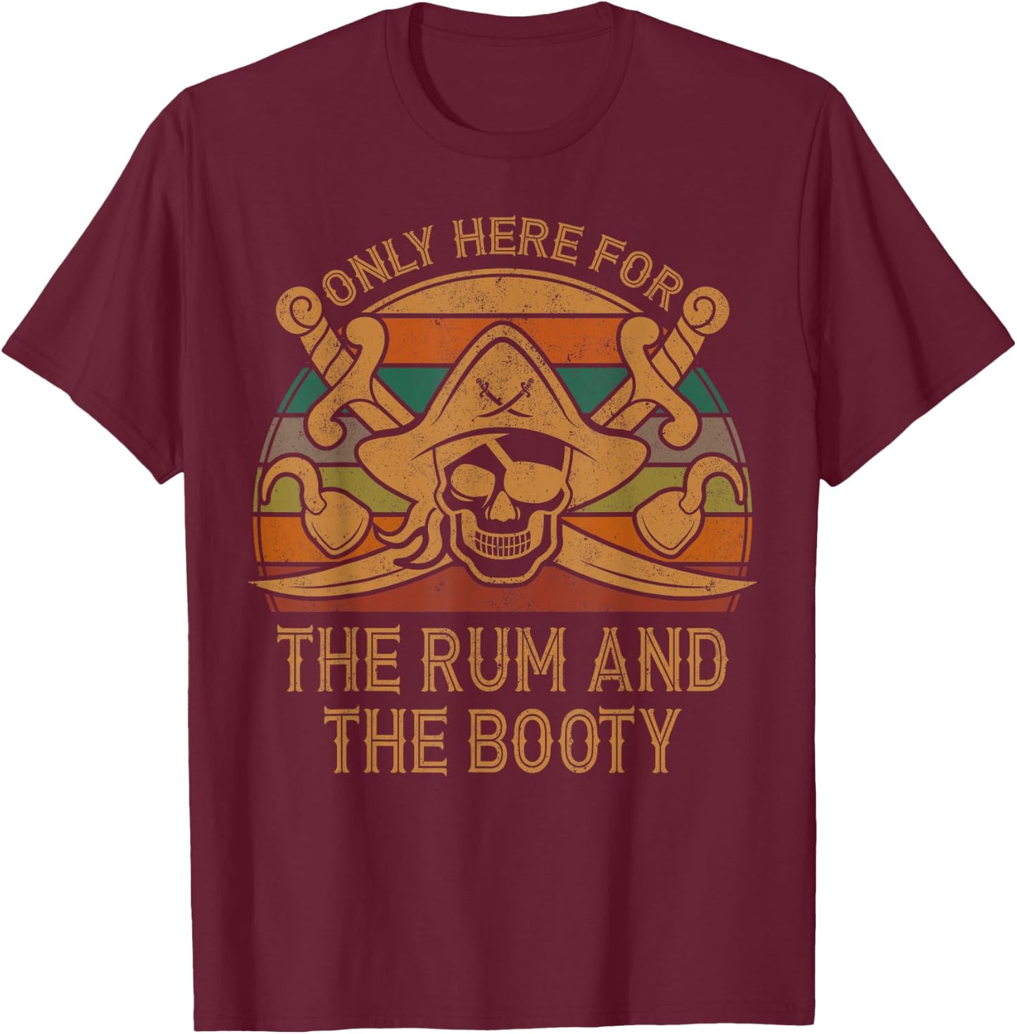 Here Only For The Rum And The Booty Pirate Gift Halloween T-Shirt - T-Shirt | Maroon