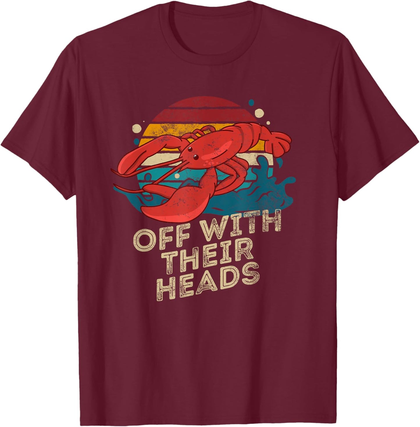 Off With Their Heads Funny Crawfish Boil Seafood Lover T-Shirt - T-Shirt | Maroon