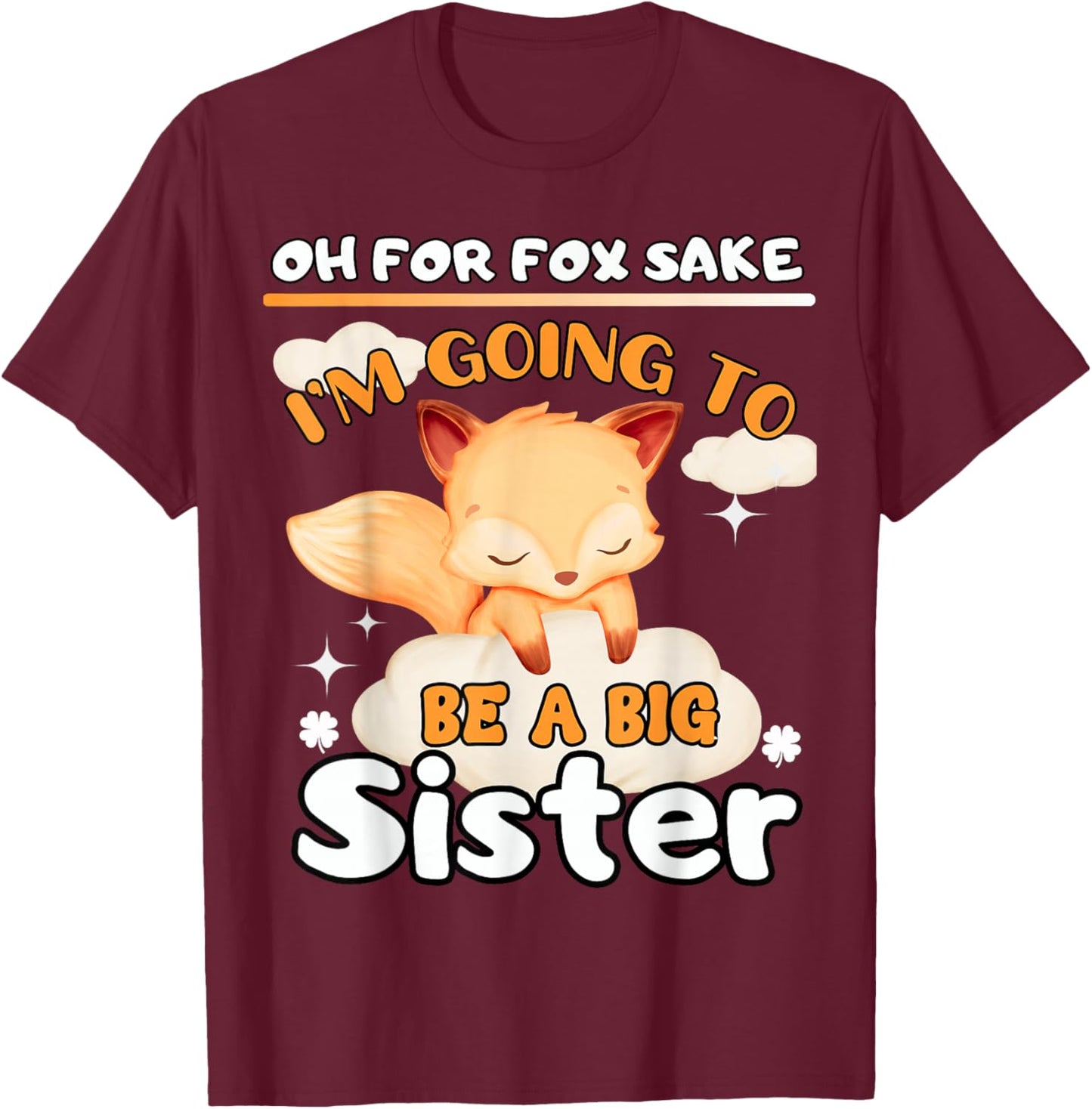 Oh For Fox Sake I'm Going To Be A Big Sister Cute Cool Fox T-Shirt - T-Shirt | Maroon