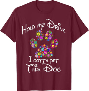 Hold My Drink I Gotta Pet This Dog Floral Paw Print Men Women T-Shirt - T-Shirt | Maroon