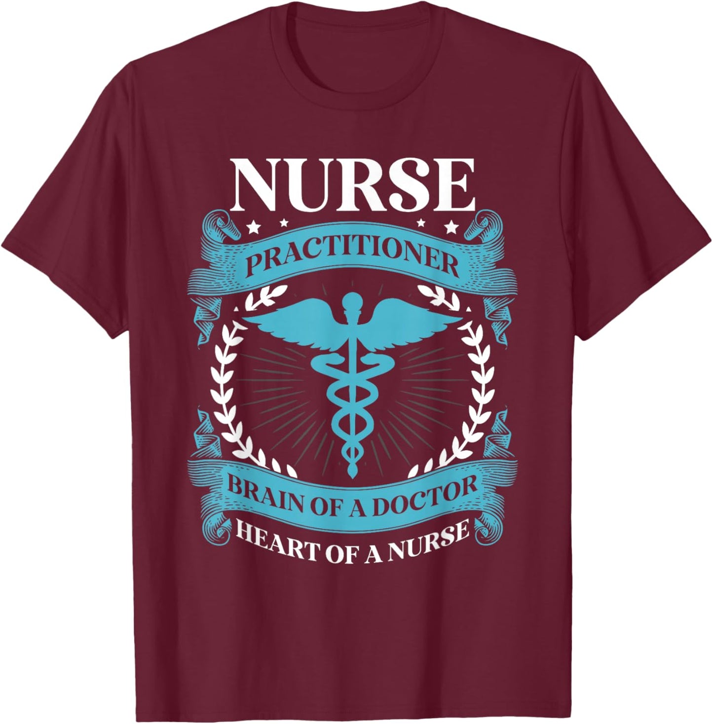 Nurse practitioner brain of a doctor heart of a nurse Nurses T-Shirt - T-Shirt | Maroon