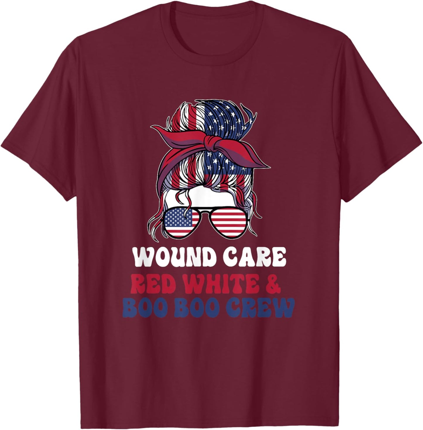 Wound Care Nurse Messy Bun July 4th American T-Shirt - T-Shirt | Maroon