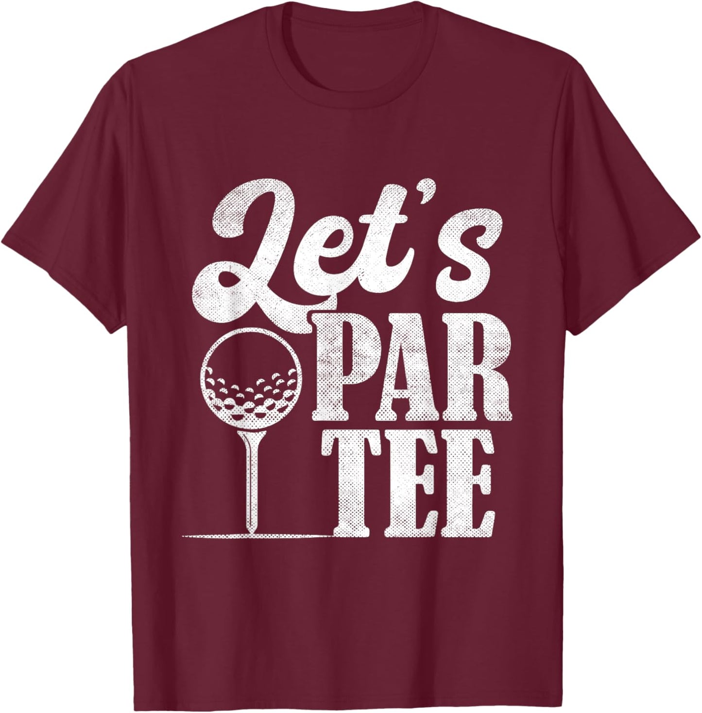 Lets Par Women Golf Ball Golfing Fan Men Golfer T-Shirt - T-Shirt | Maroon