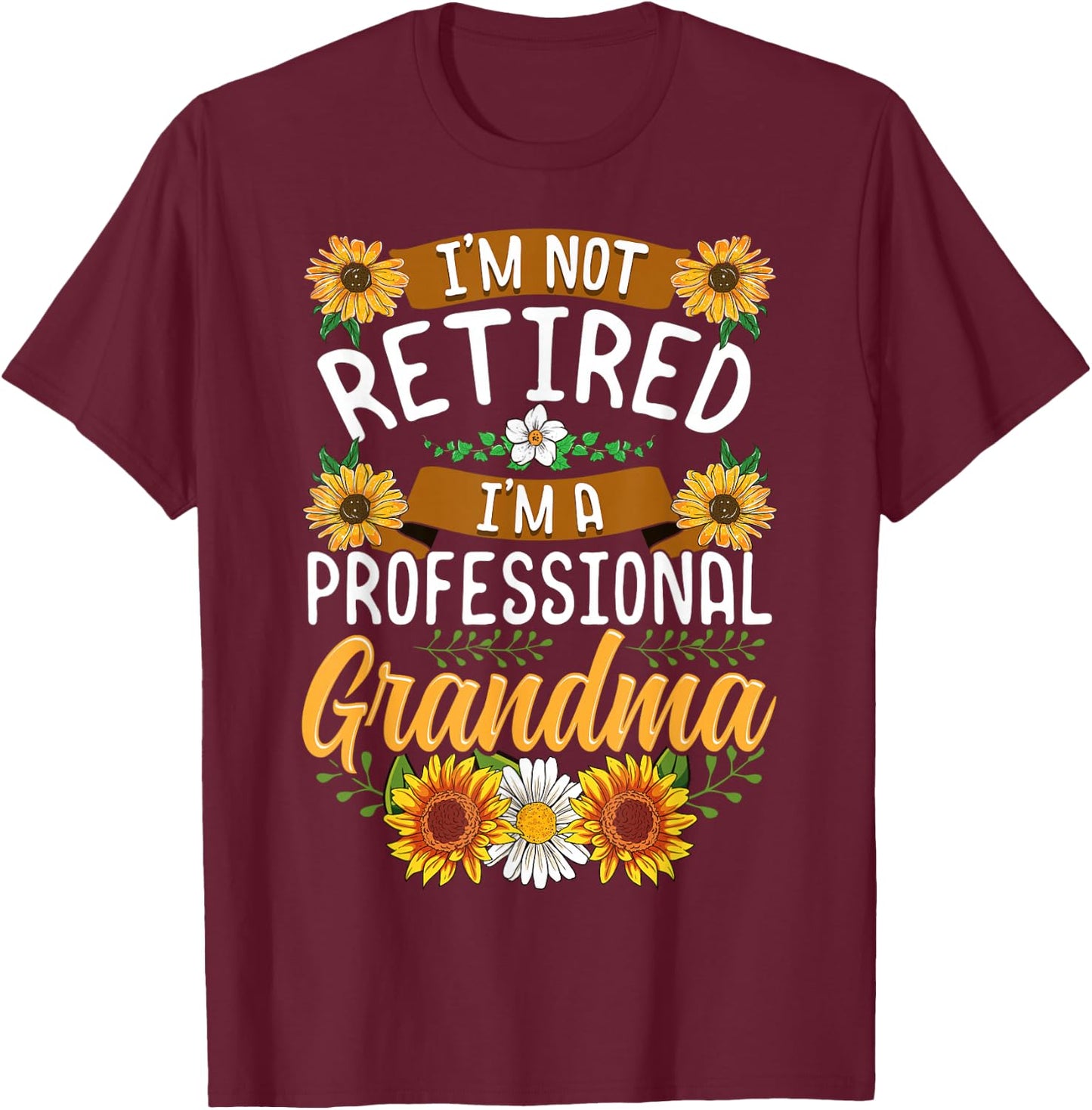 I'm Not Retired I'm A Professional Grandma Shirt Mothers Day T-Shirt - T-Shirt | Maroon