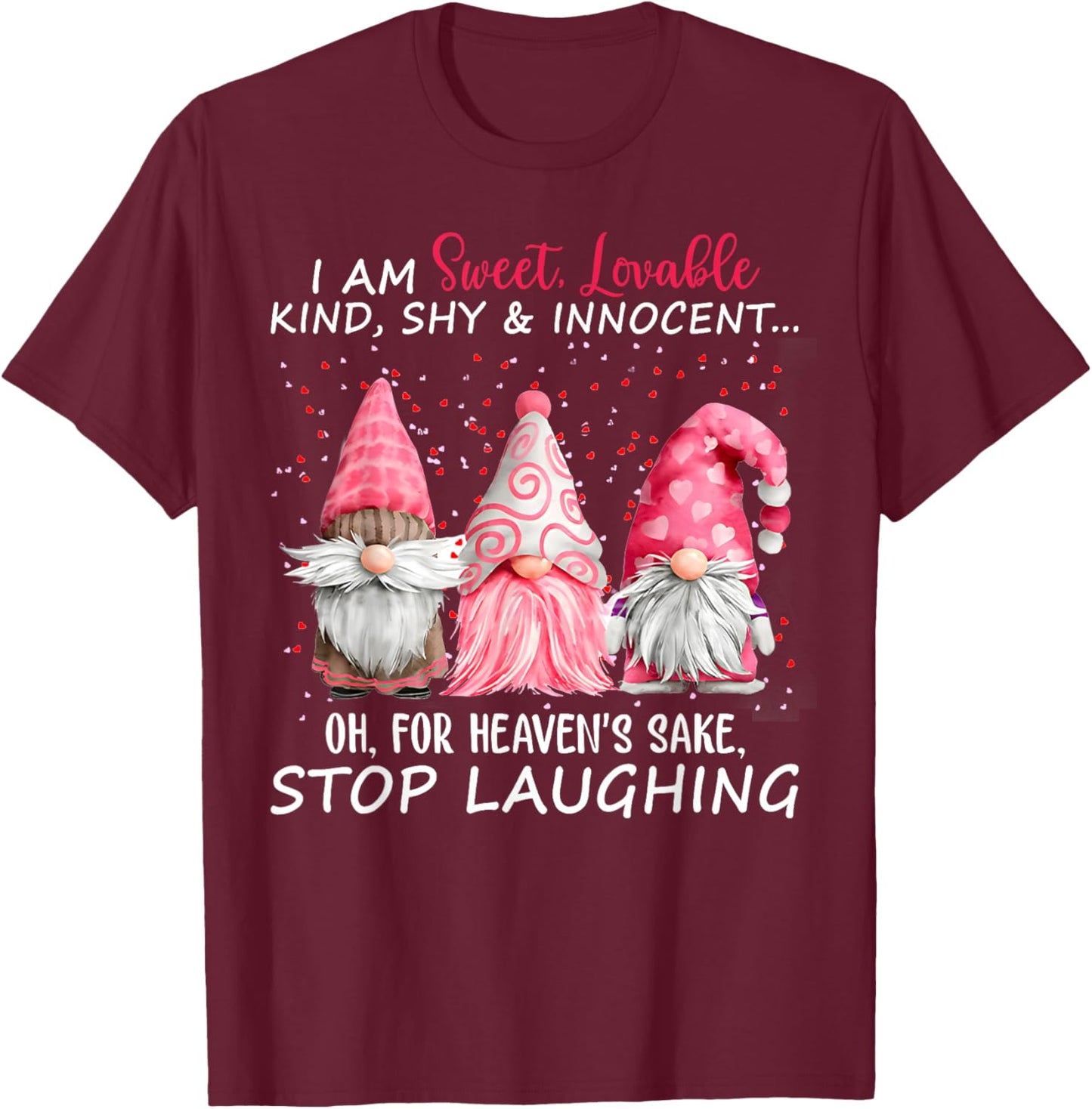 I Am Sweet Lovable Kind Shy And Innocent Pink Gnomes Funny T-Shirt - T-Shirt | Maroon