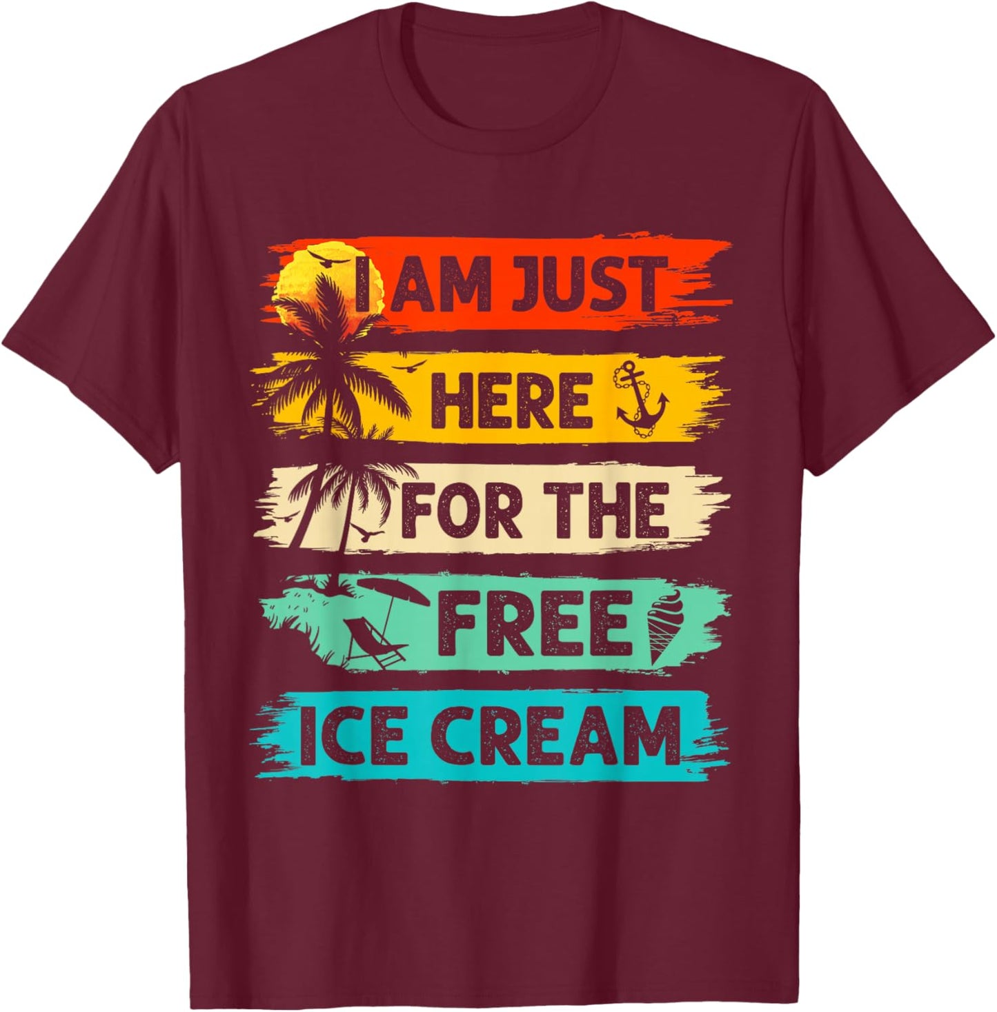 I'm Just Here For The Free Ice Cream Funny Cruise Vacation T-Shirt - T-Shirt | Maroon