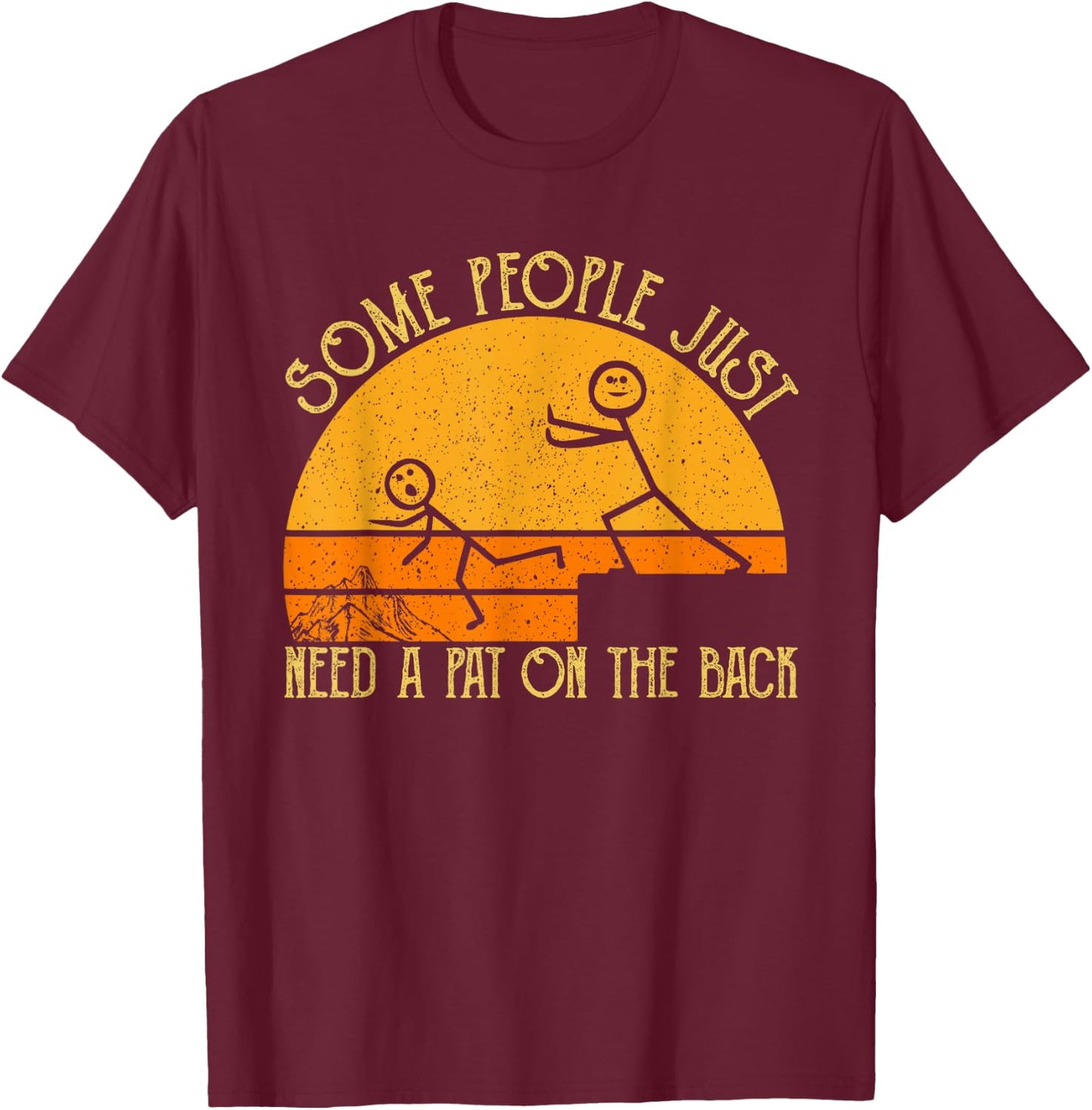 Some People Just Need A Pat On The Back - Sarcastic Vintage T-Shirt - T-Shirt | Maroon