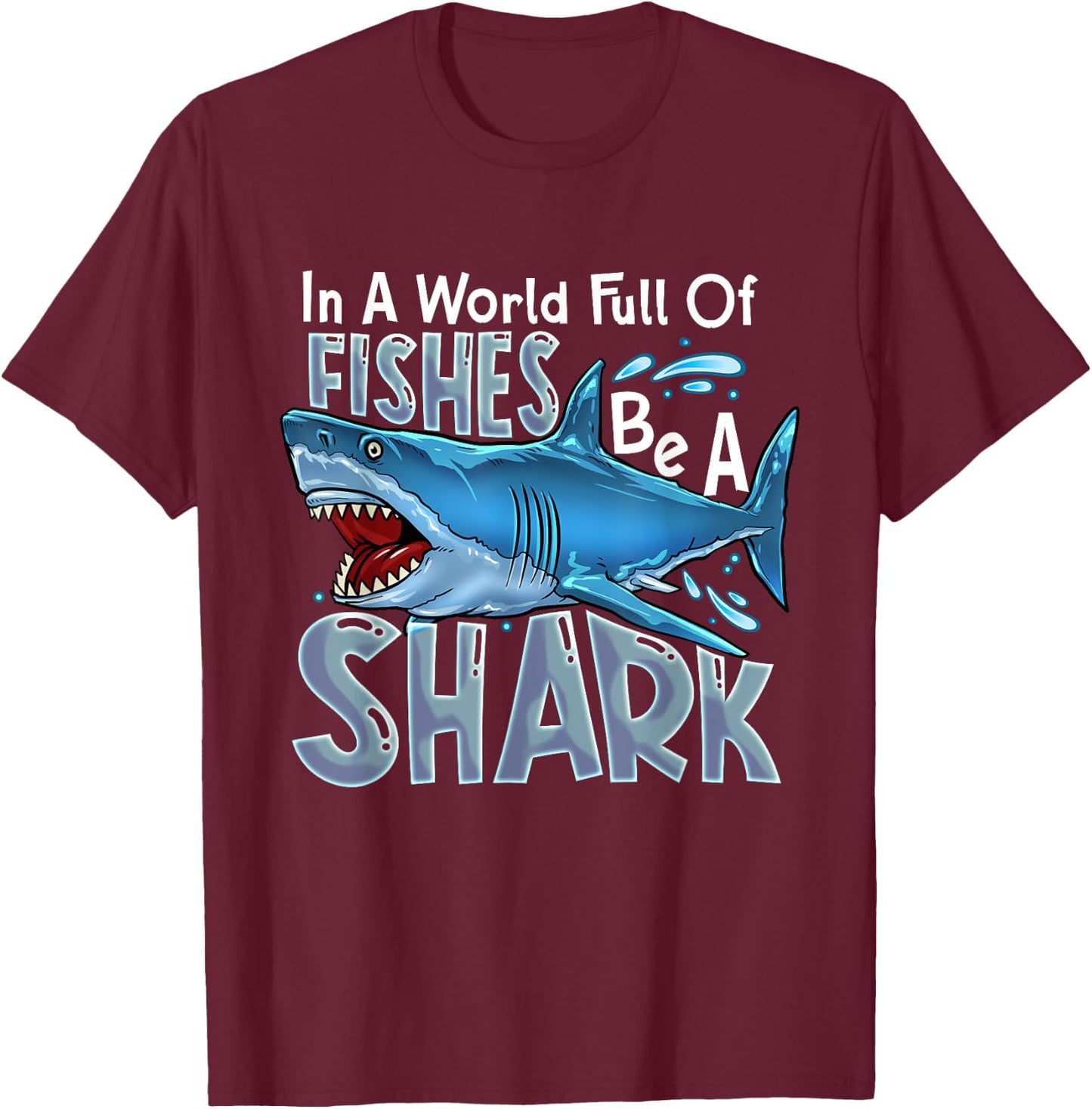 In A World Of Fishes Be A Shark Great White Sharks Ocean T-Shirt - T-Shirt | Maroon