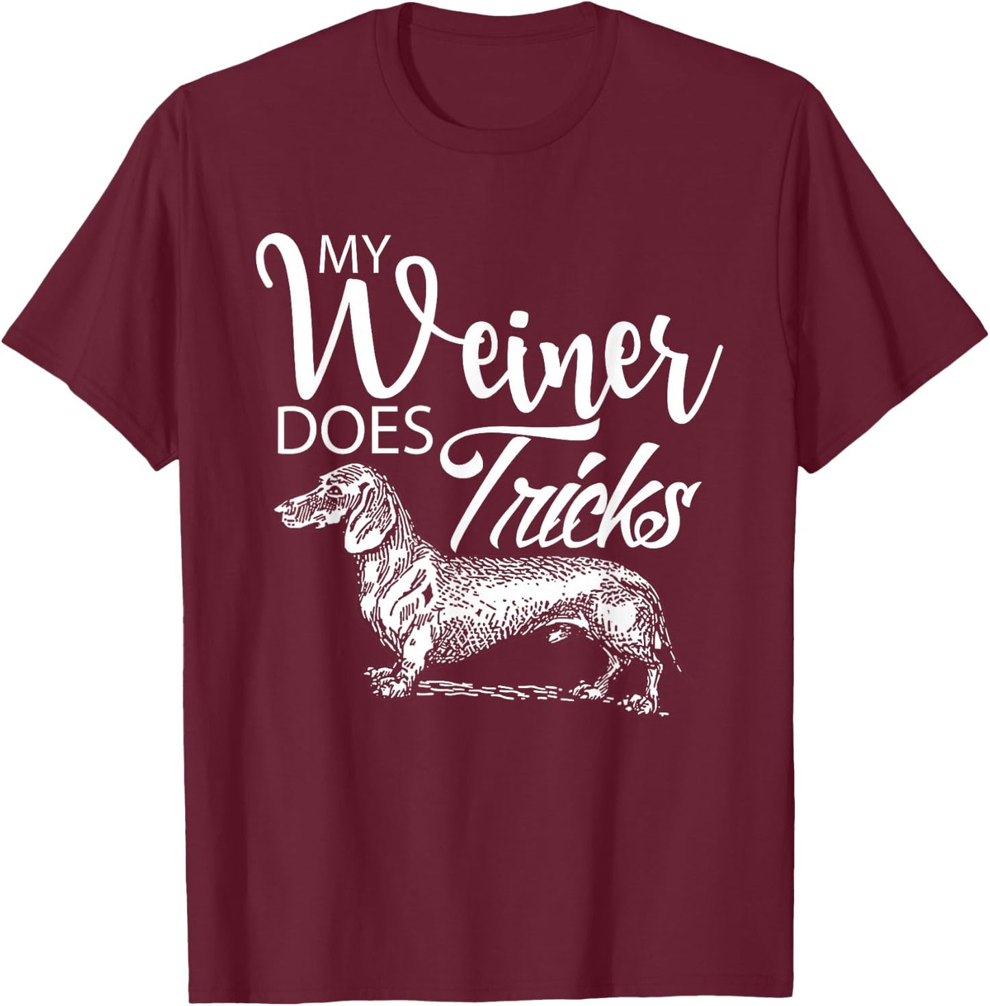 My Weiner Does Tricks - Funny Dachsund & Weiner Dog Owner T-Shirt - T-Shirt | Maroon