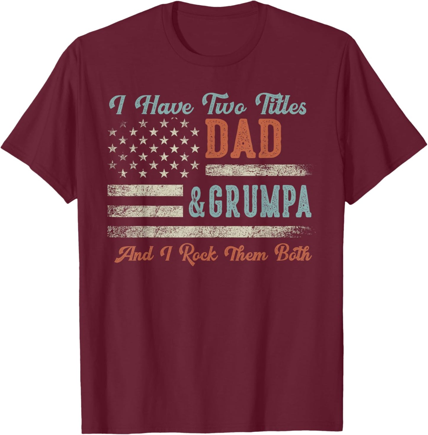 I Have Two Titles Dad & Grumpa I Rock Them Both - Grumpa T-Shirt - T-Shirt | Maroon