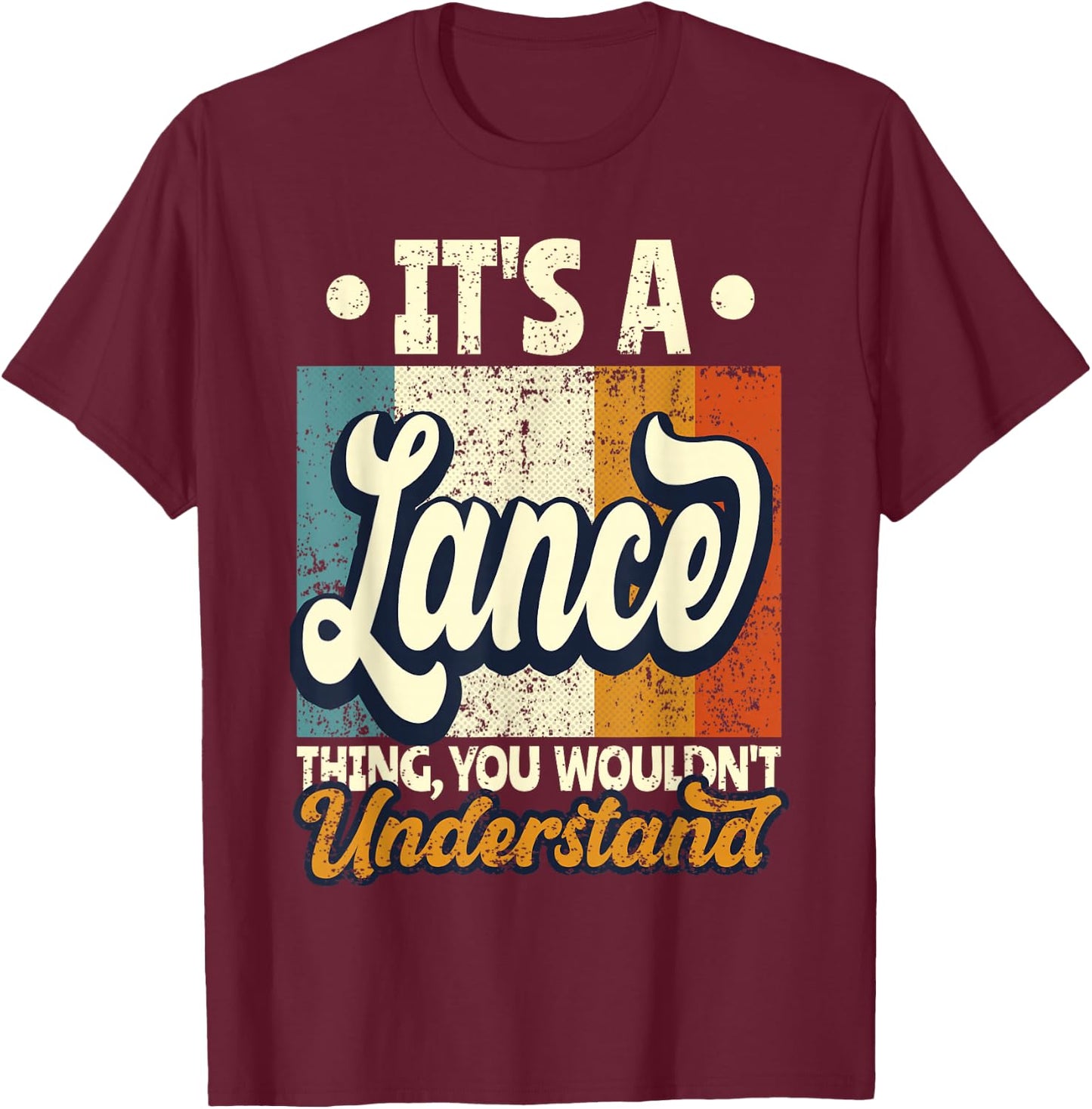 It's A Lance Thing You Wouldn't Understand T-Shirt - T-Shirt | Maroon