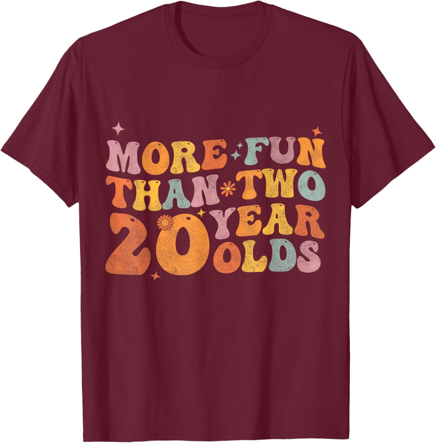 More Fun Than Two 20 Year Olds Funny 40th Birthday Men Women T-Shirt - T-Shirt | Maroon