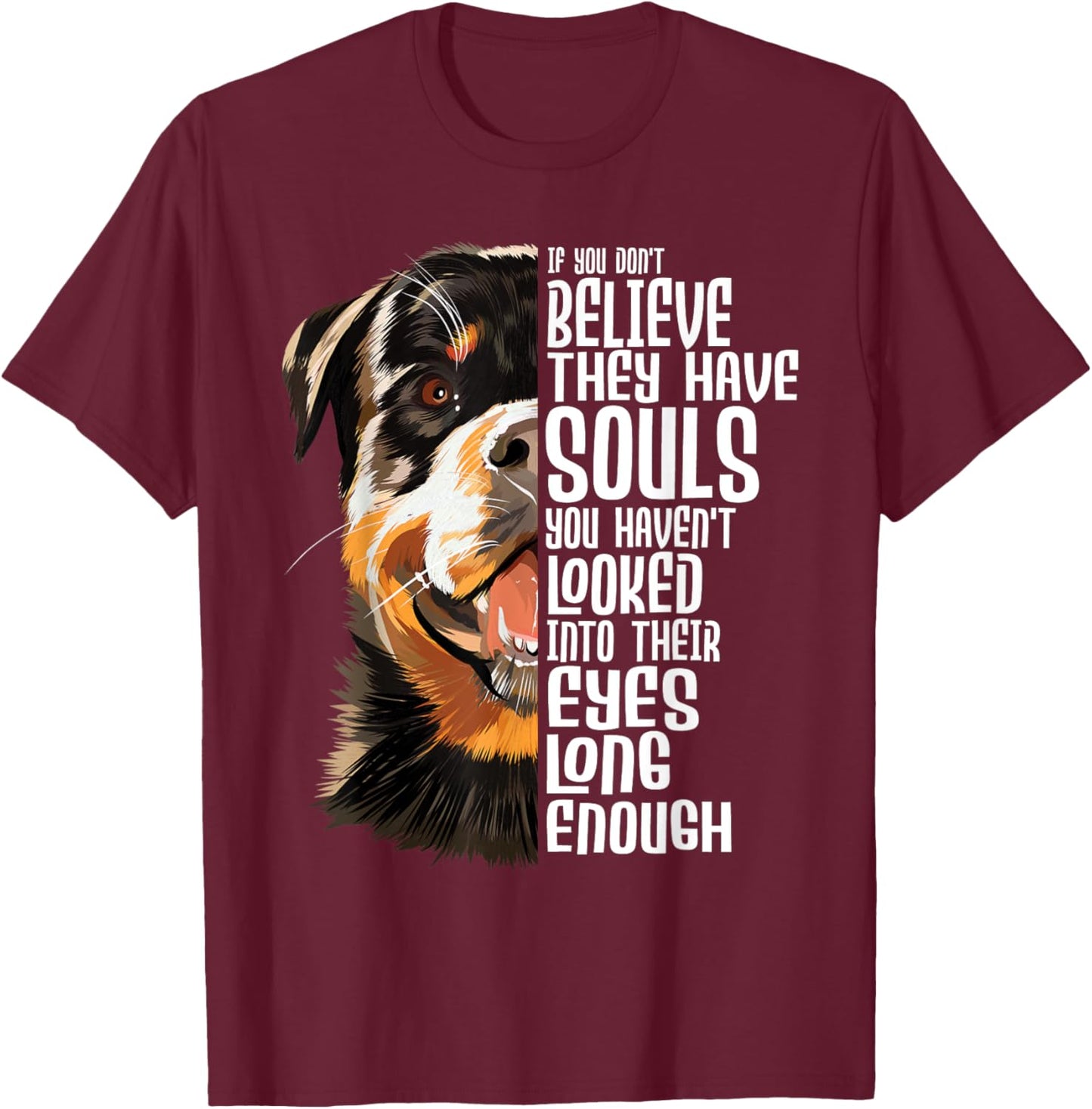 You Haven't Looked Into Their Eyes Long Enough - Rottweiler T-Shirt - T-Shirt | Maroon