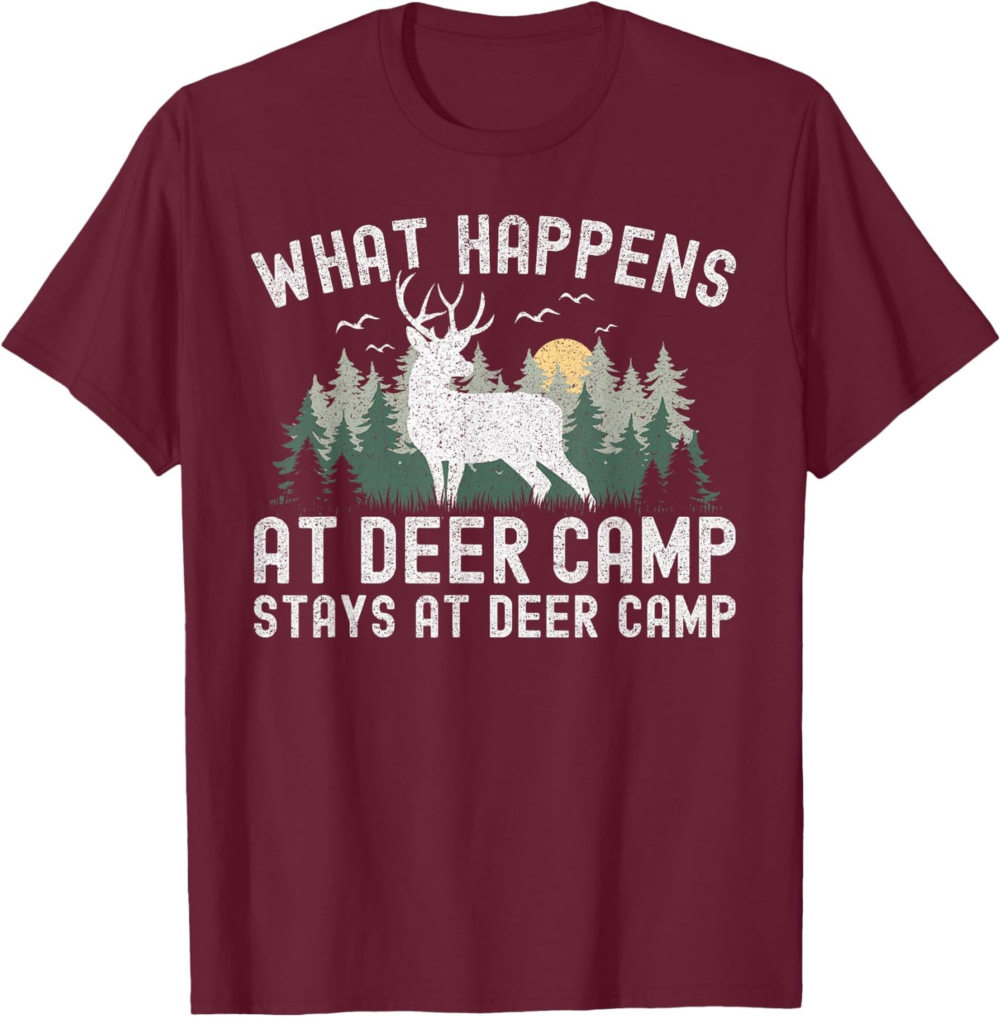 Deer Hunting What Happens At Deer Camp Stays At Deer Camp T-Shirt - T-Shirt | Maroon
