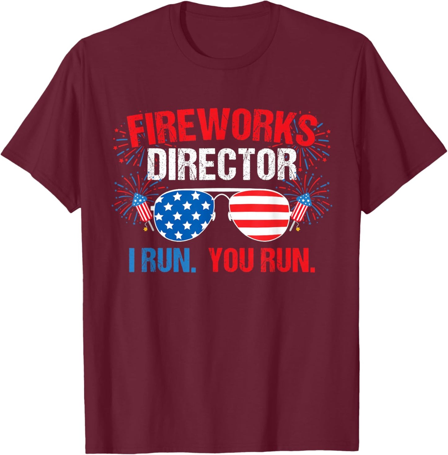 Fireworks Director I Run. You Run. 4th of July T-Shirt - T-Shirt | Maroon