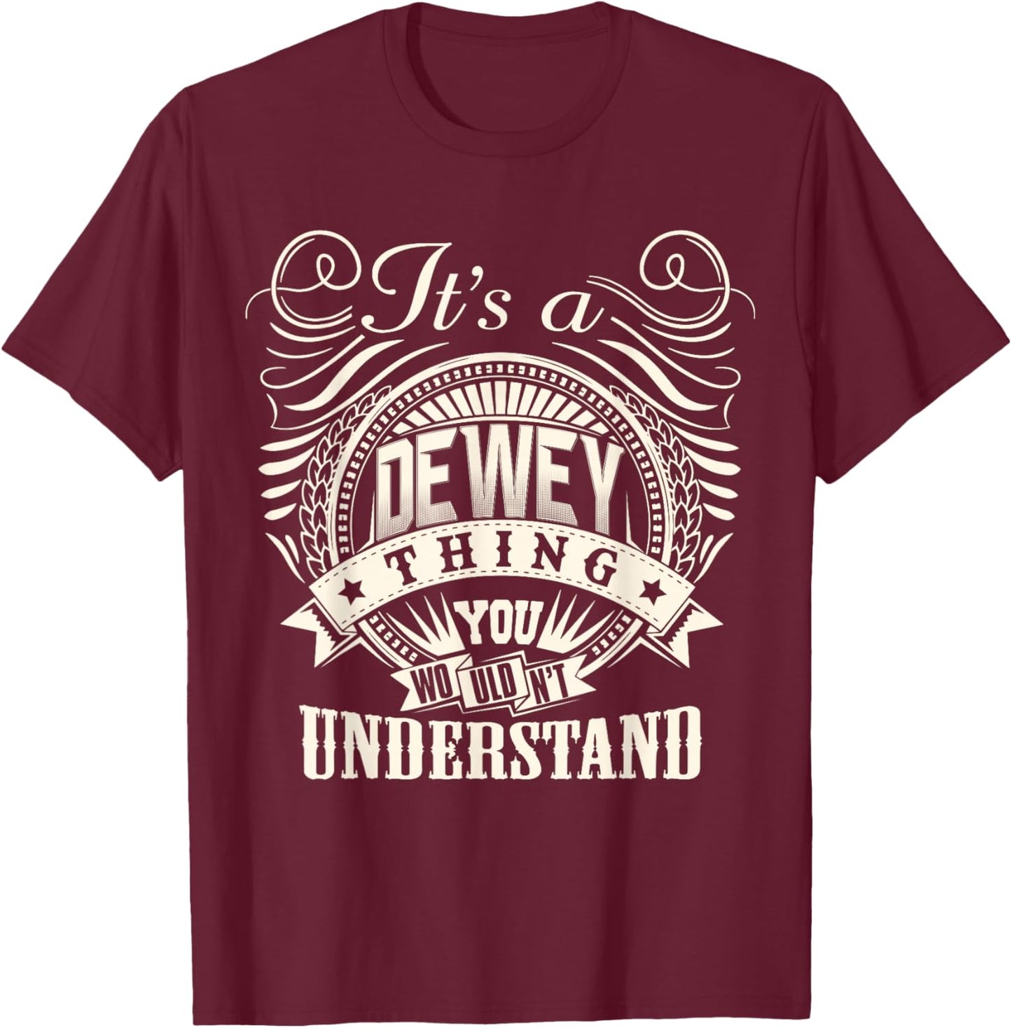 It's A DEWEY Thing You Wouldn't Understand DEWEY Family T-Shirt - T-Shirt | Maroon