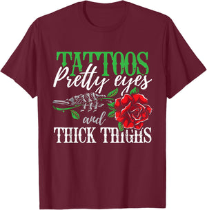 Tattoos Pretty Eyes and Thick Thighs Tattoo T-Shirt - T-Shirt | Maroon