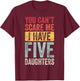You Can't Scare Me I Have Five Daughters | Vintage Funny Dad T-Shirt - T-Shirt | Maroon