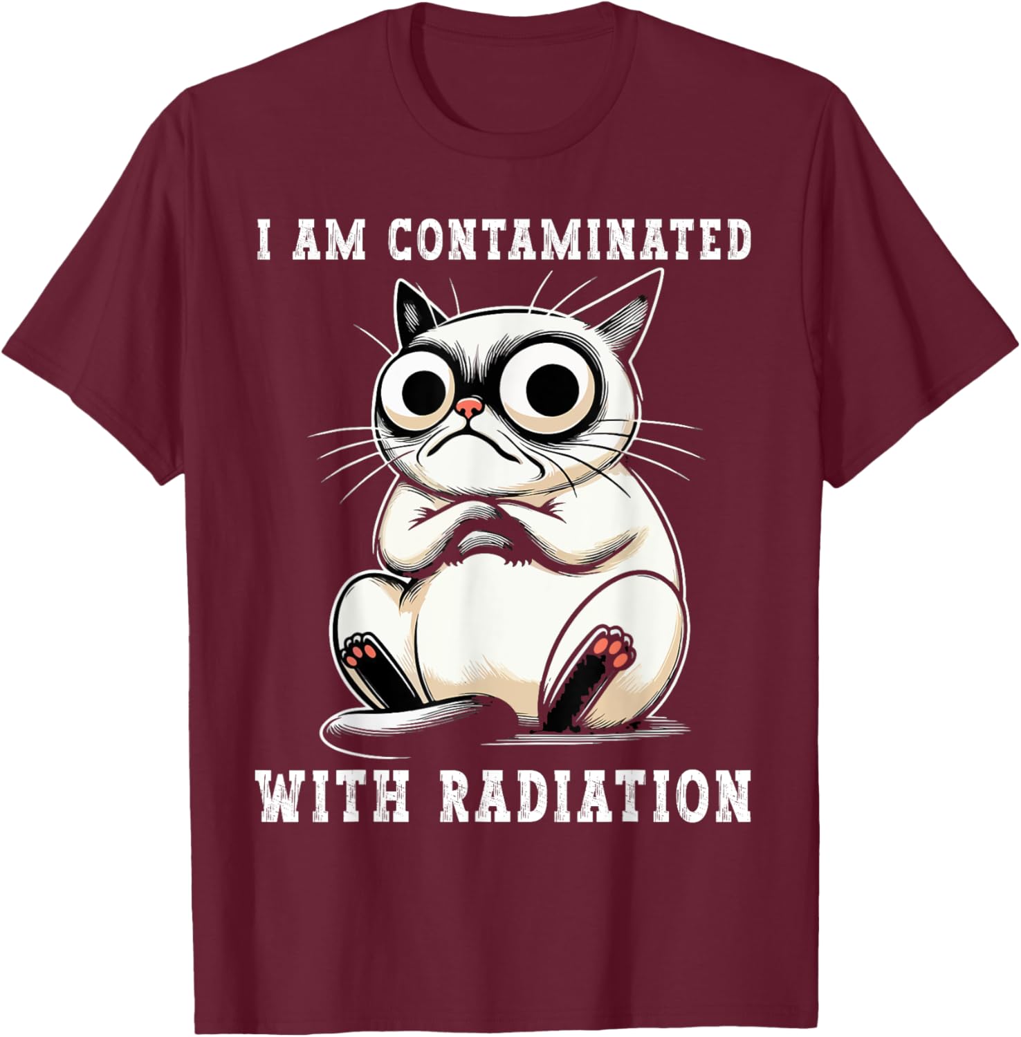 I Am Contaminated With Radiation Funny Cat Meme Humorous T-Shirt - T-Shirt | Maroon